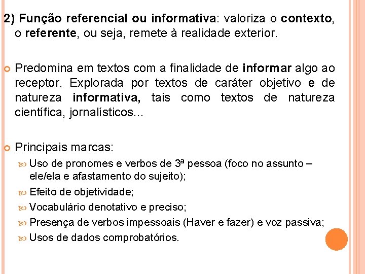 2) Função referencial ou informativa: valoriza o contexto, o referente, ou seja, remete à