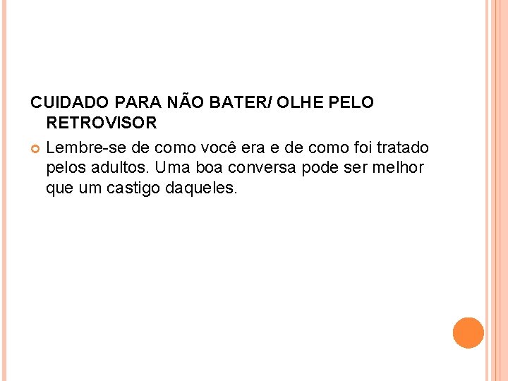 CUIDADO PARA NÃO BATER/ OLHE PELO RETROVISOR Lembre-se de como você era e de
