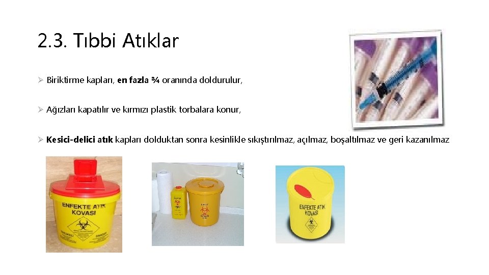 2. 3. Tıbbi Atıklar Ø Biriktirme kapları, en fazla ¾ oranında doldurulur, Ø Ağızları