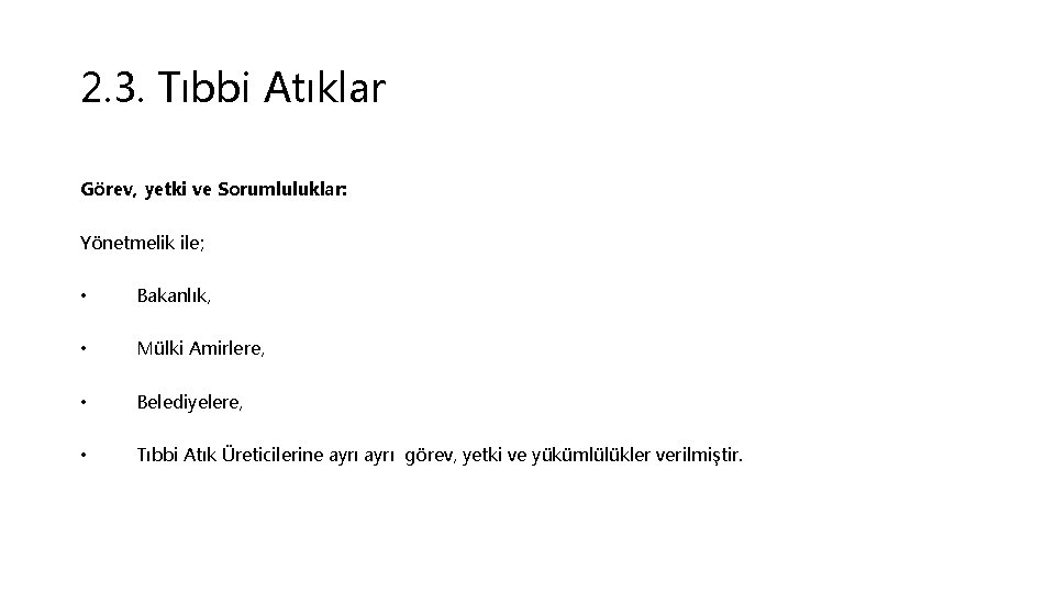 2. 3. Tıbbi Atıklar Görev, yetki ve Sorumluluklar: Yönetmelik ile; • Bakanlık, • Mülki