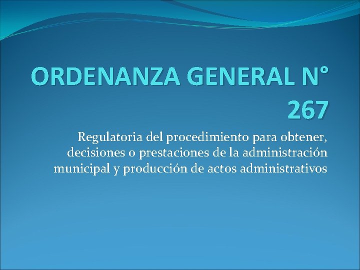 ORDENANZA GENERAL N° 267 Regulatoria del procedimiento para obtener, decisiones o prestaciones de la