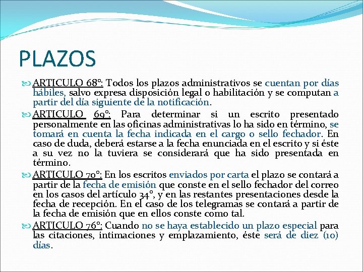 PLAZOS ARTICULO 68°: Todos los plazos administrativos se cuentan por días hábiles, salvo expresa