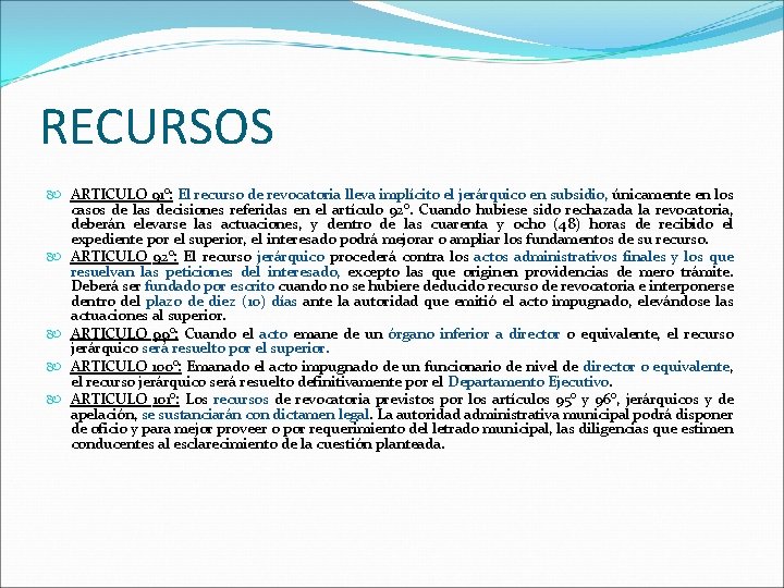 RECURSOS ARTICULO 91°: El recurso de revocatoria lleva implícito el jerárquico en subsidio, únicamente