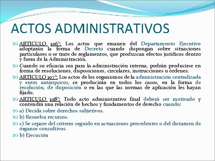 ACTOS ADMINISTRATIVOS ARTICULO 106°: Los actos que emanen del Departamento Ejecutivo adoptarán la forma