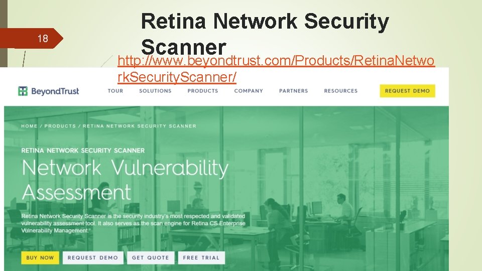 18 Retina Network Security Scanner http: //www. beyondtrust. com/Products/Retina. Netwo rk. Security. Scanner/ 