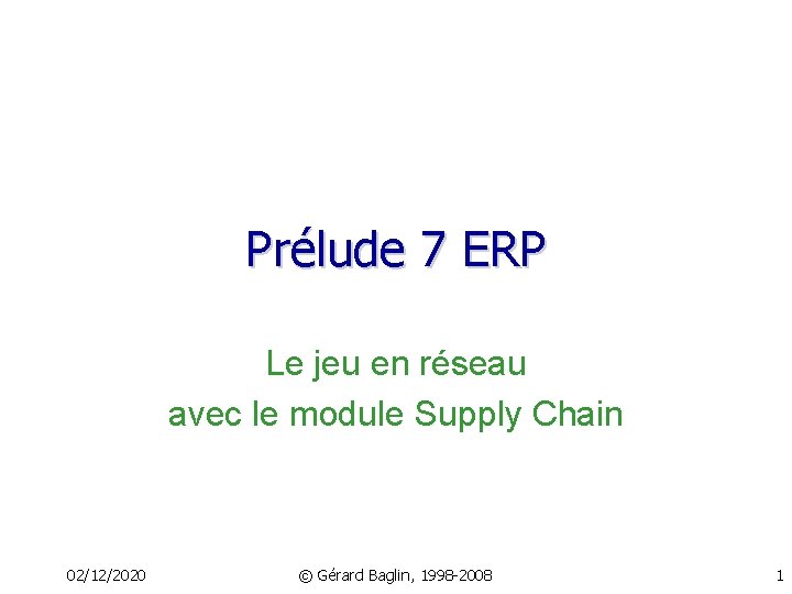 Prélude 7 ERP Le jeu en réseau avec le module Supply Chain 02/12/2020 ©