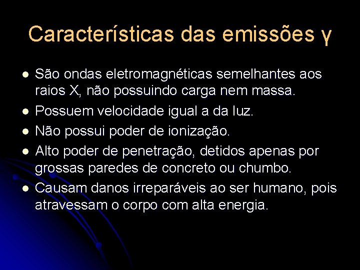 Características das emissões γ l l l São ondas eletromagnéticas semelhantes aos raios X,