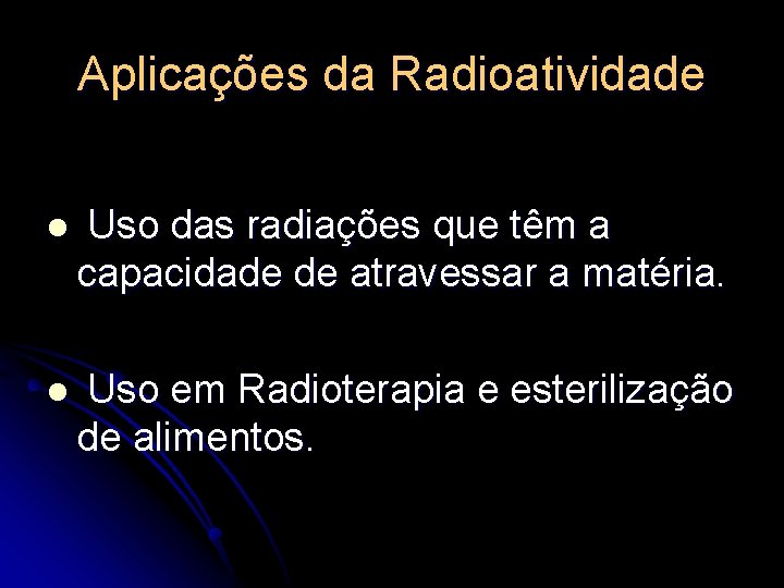 Aplicações da Radioatividade l Uso das radiações que têm a capacidade de atravessar a