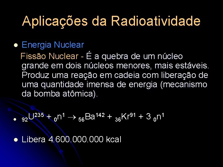 Aplicações da Radioatividade l Energia Nuclear Fissão Nuclear - É a quebra de um