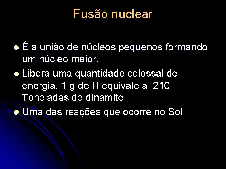 Fusão nuclear É a união de núcleos pequenos formando um núcleo maior. l Libera