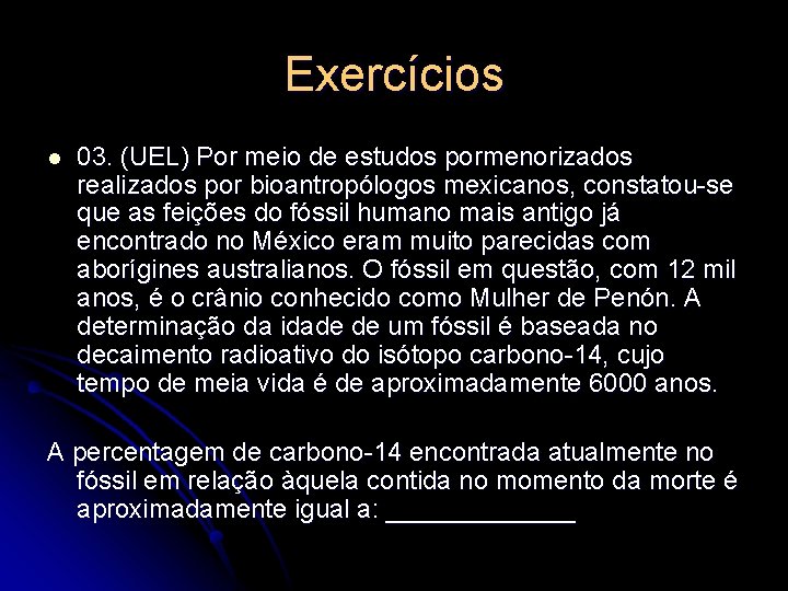 Exercícios l 03. (UEL) Por meio de estudos pormenorizados realizados por bioantropólogos mexicanos, constatou-se