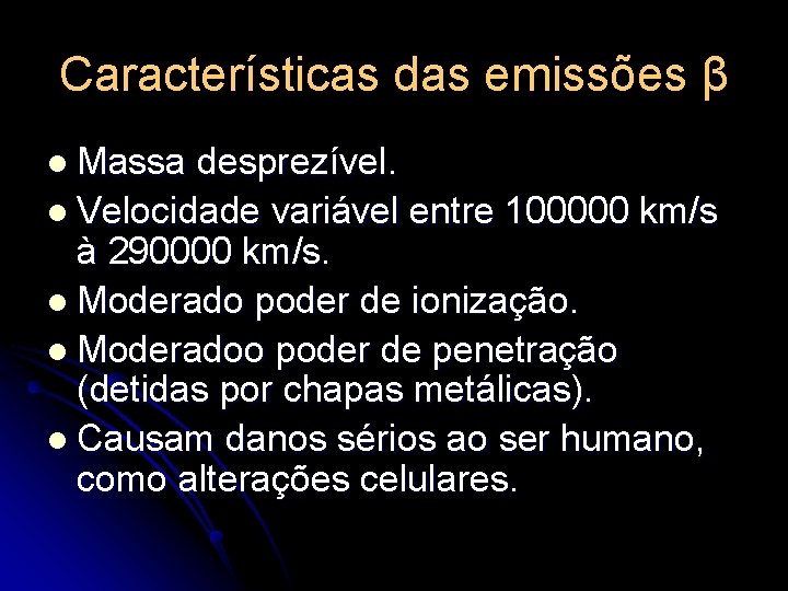 Características das emissões β l Massa desprezível. l Velocidade variável entre 100000 km/s à