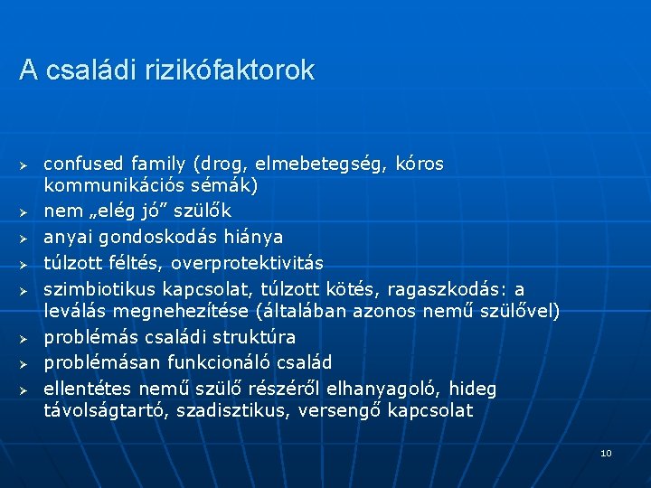 A családi rizikófaktorok Ø Ø Ø Ø confused family (drog, elmebetegség, kóros kommunikációs sémák)