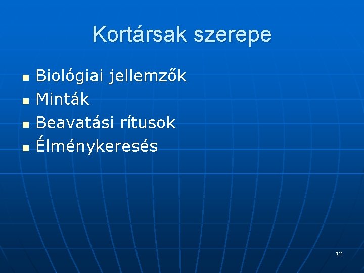 Kortársak szerepe n n Biológiai jellemzők Minták Beavatási rítusok Élménykeresés 12 