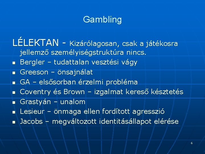 Gambling LÉLEKTAN n n n n Kizárólagosan, csak a játékosra jellemző személyiségstruktúra nincs. Bergler