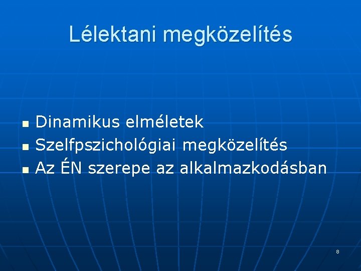 Lélektani megközelítés n n n Dinamikus elméletek Szelfpszichológiai megközelítés Az ÉN szerepe az alkalmazkodásban