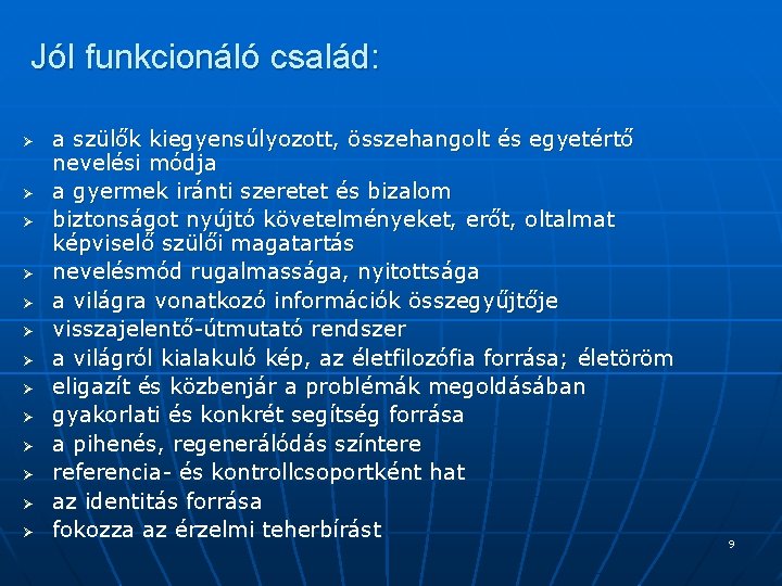 Jól funkcionáló család: Ø Ø Ø Ø a szülők kiegyensúlyozott, összehangolt és egyetértő nevelési