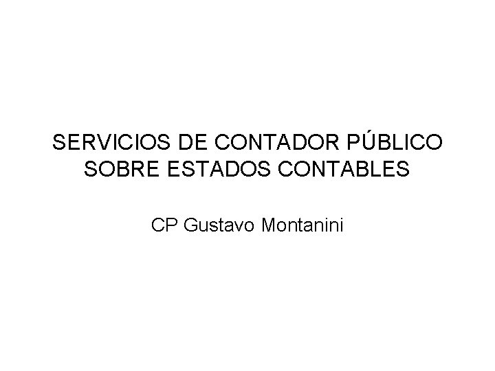 SERVICIOS DE CONTADOR PÚBLICO SOBRE ESTADOS CONTABLES CP Gustavo Montanini 