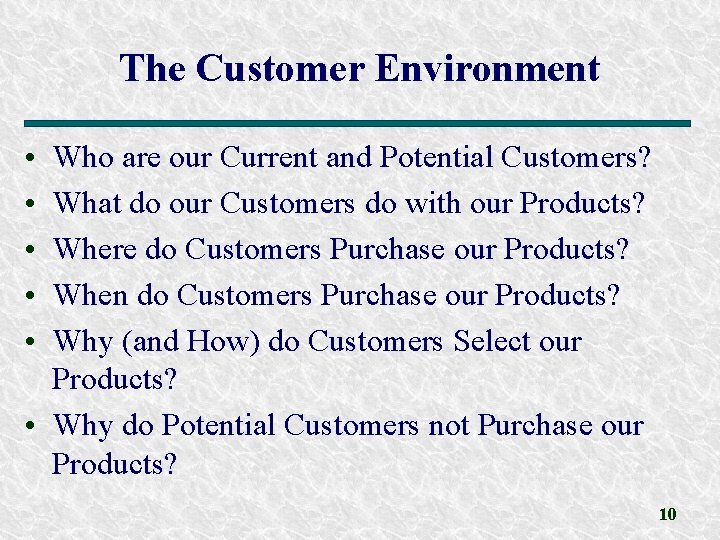 The Customer Environment • • • Who are our Current and Potential Customers? What