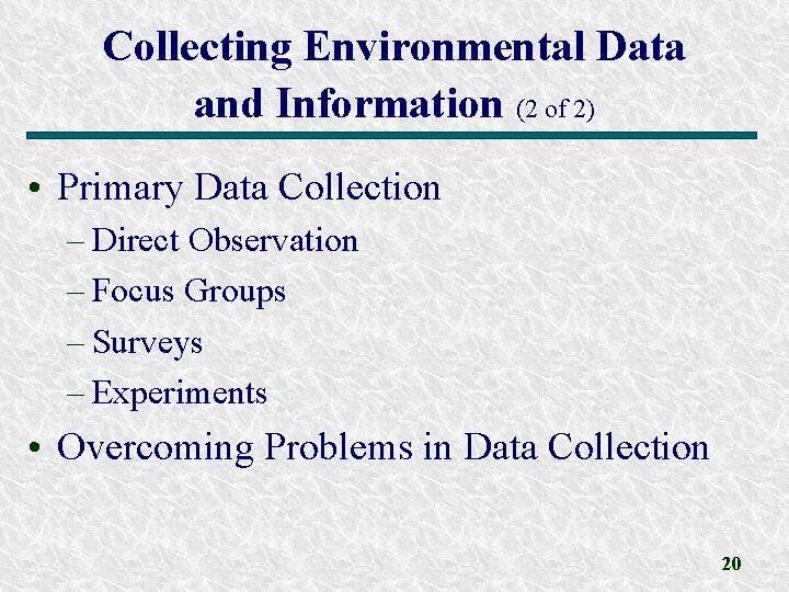 Collecting Environmental Data and Information (2 of 2) • Primary Data Collection – Direct