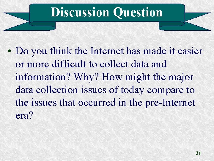 Discussion Question • Do you think the Internet has made it easier or more