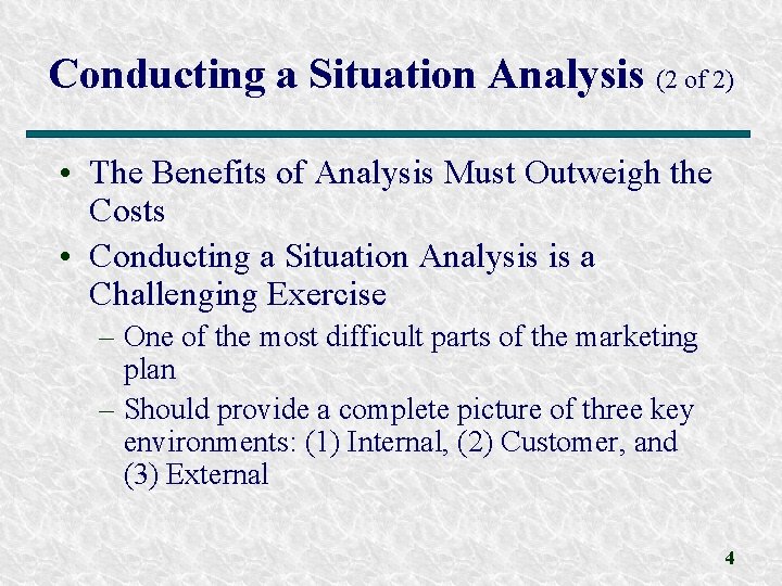 Conducting a Situation Analysis (2 of 2) • The Benefits of Analysis Must Outweigh
