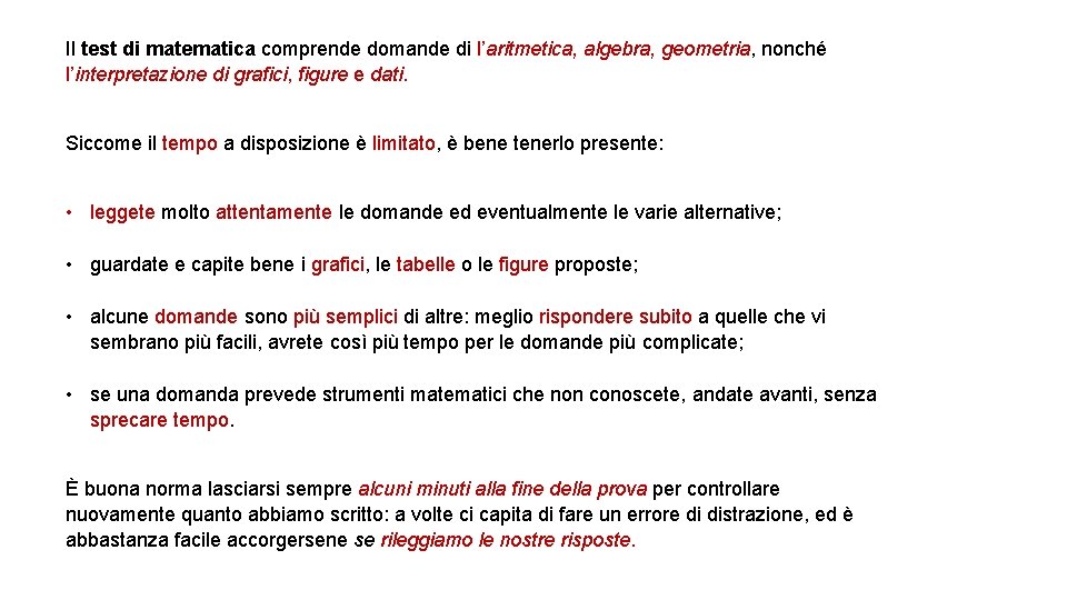 Il test di matematica comprende domande di l’aritmetica, algebra, geometria, nonché l’interpretazione di grafici,