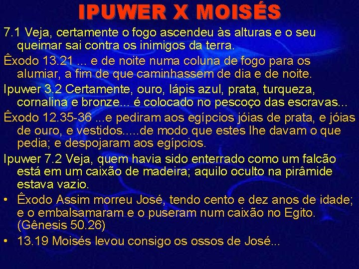 IPUWER X MOISÉS 7. 1 Veja, certamente o fogo ascendeu às alturas e o