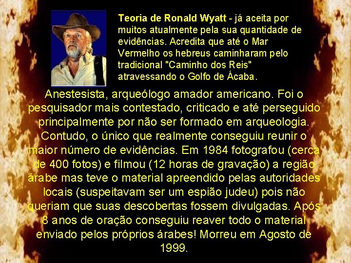 a Teoria de Ronald Wyatt - já aceita por muitos atualmente pela sua quantidade