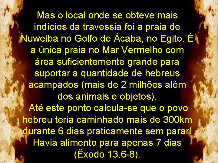 Mas o local onde se obteve mais indícios da travessia foi a praia de