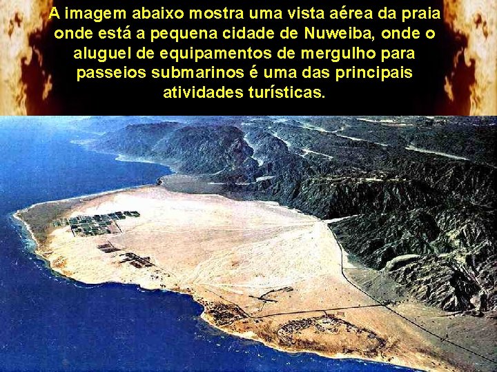 A imagem abaixo mostra uma vista aérea da praia onde está a pequena cidade