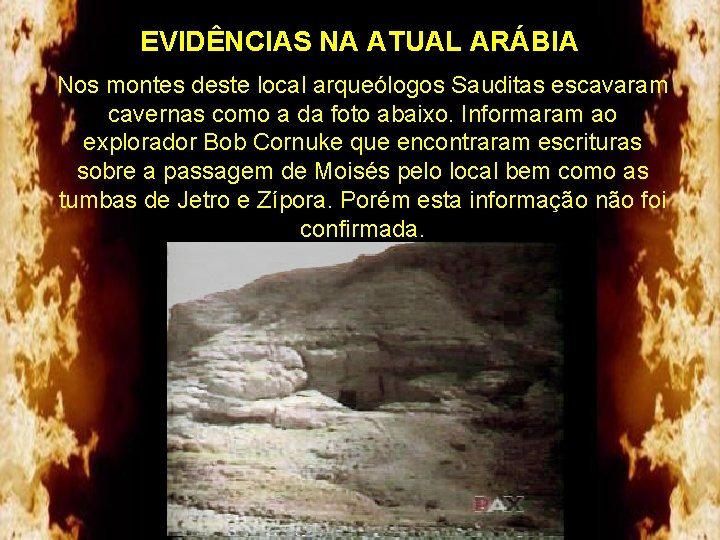 EVIDÊNCIAS NA ATUAL ARÁBIA Nos montes deste local arqueólogos Sauditas escavaram cavernas como a