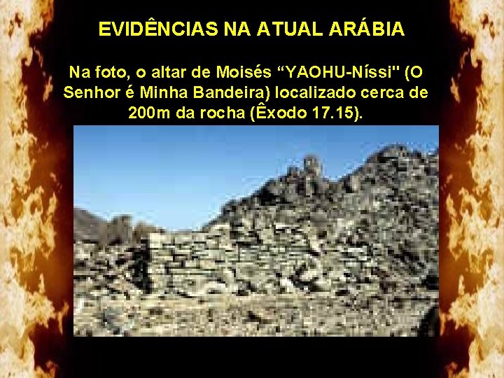 EVIDÊNCIAS NA ATUAL ARÁBIA Na foto, o altar de Moisés “YAOHU-Níssi" (O Senhor é