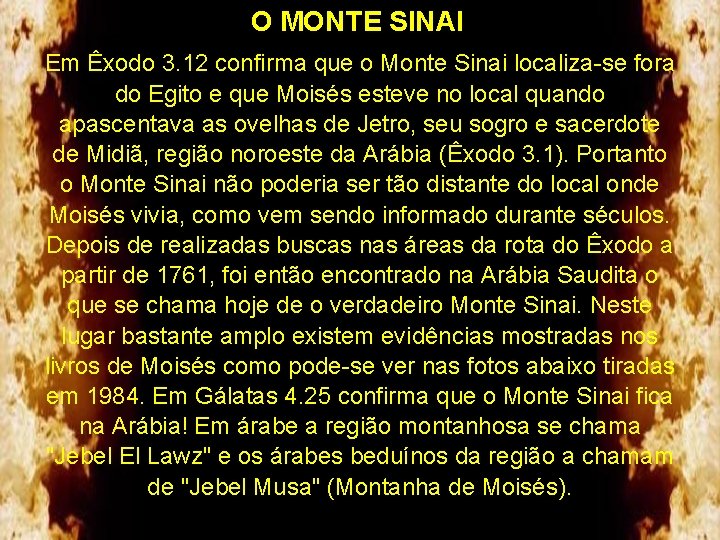 O MONTE SINAI Em Êxodo 3. 12 confirma que o Monte Sinai localiza-se fora