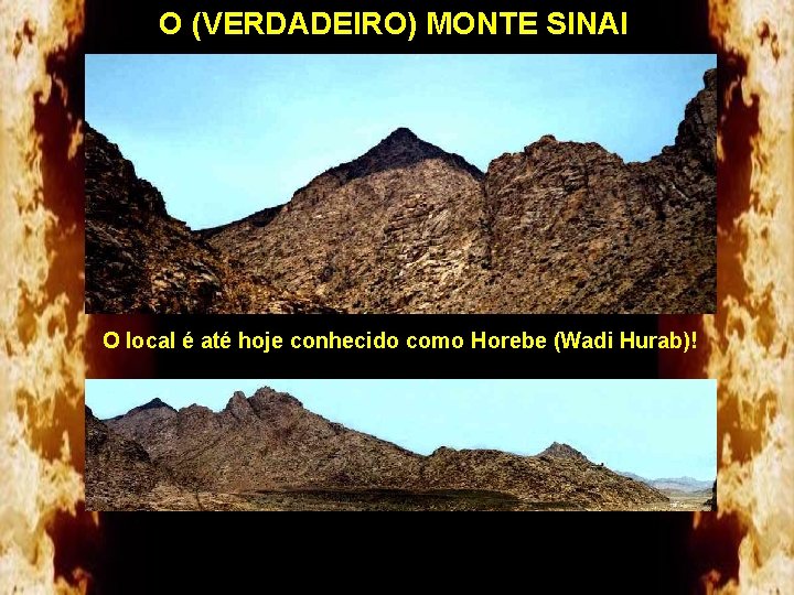 O (VERDADEIRO) MONTE SINAI O local é até hoje conhecido como Horebe (Wadi Hurab)!