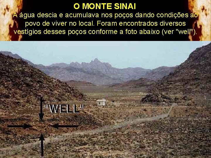 O MONTE SINAI A água descia e acumulava nos poços dando condições ao povo