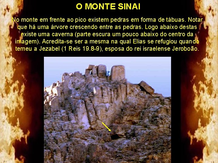 O MONTE SINAI No monte em frente ao pico existem pedras em forma de