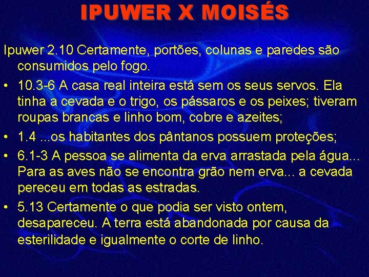 IPUWER X MOISÉS Ipuwer 2. 10 Certamente, portões, colunas e paredes são consumidos pelo