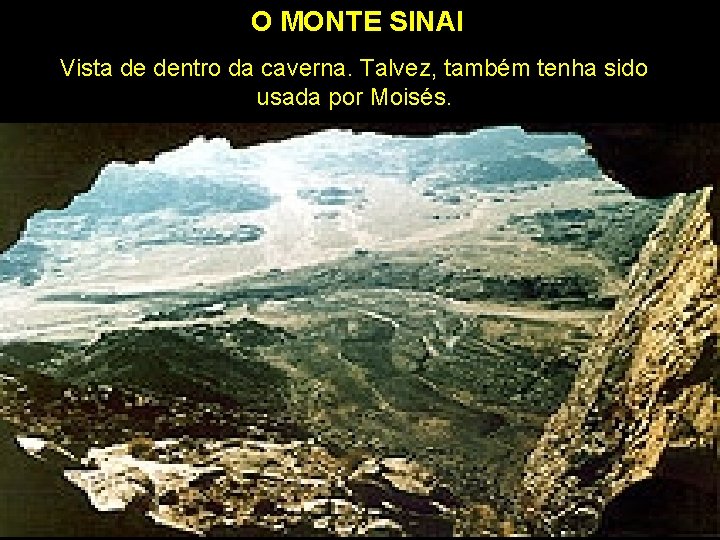 O MONTE SINAI Vista de dentro da caverna. Talvez, também tenha sido usada por