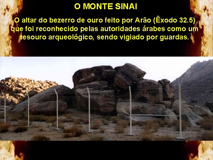 O MONTE SINAI O altar do bezerro de ouro feito por Arão (Êxodo 32.