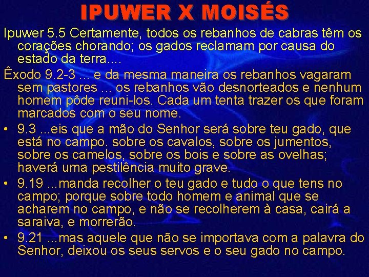 IPUWER X MOISÉS Ipuwer 5. 5 Certamente, todos os rebanhos de cabras têm os