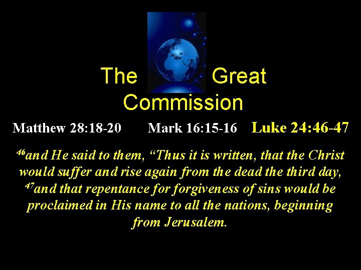 The Great Commission Matthew 28: 18 -20 46 and Mark 16: 15 -16 Luke