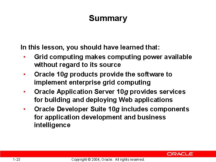Summary In this lesson, you should have learned that: • Grid computing makes computing