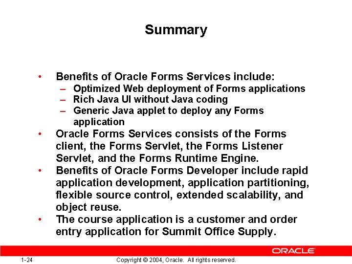 Summary • Benefits of Oracle Forms Services include: • Oracle Forms Services consists of