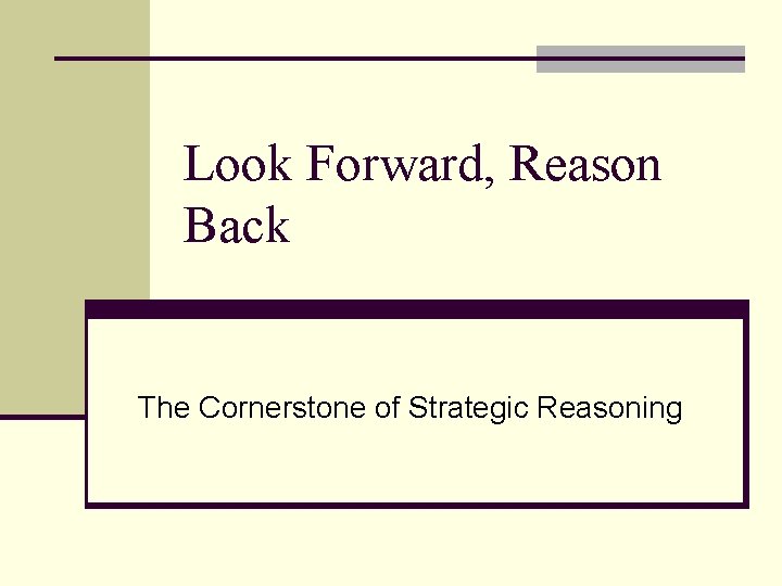 Look Forward, Reason Back The Cornerstone of Strategic Reasoning 