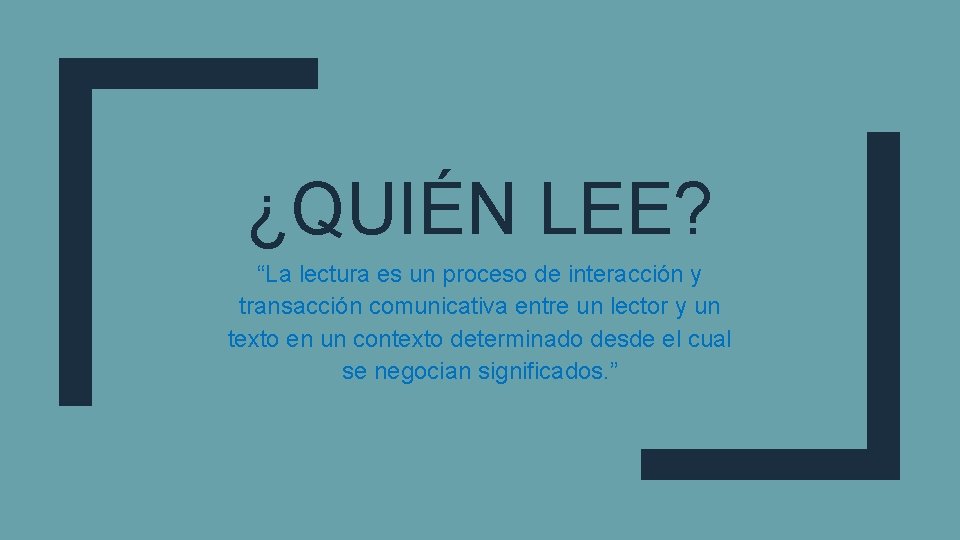 ¿QUIÉN LEE? “La lectura es un proceso de interacción y transacción comunicativa entre un
