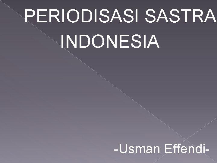 PERIODISASI SASTRA INDONESIA -Usman Effendi- 