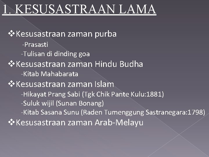 1. KESUSASTRAAN LAMA v. Kesusastraan zaman purba -Prasasti -Tulisan di dinding goa v. Kesusastraan