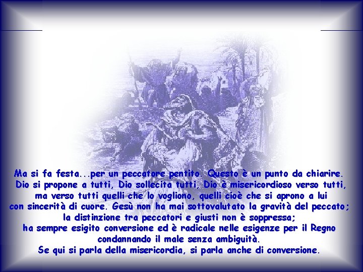 Ma si fa festa. . . per un peccatore pentito. Questo è un punto