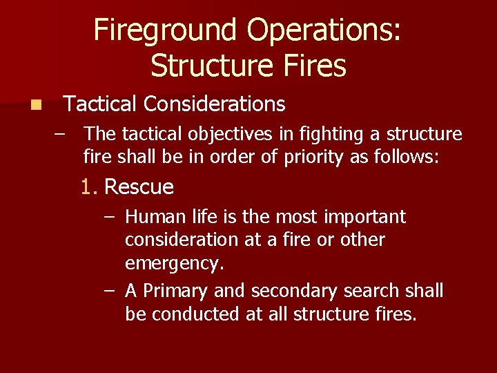 Fireground Operations: Structure Fires n Tactical Considerations – The tactical objectives in fighting a